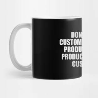 Don’t create customers for your products. Create products for your customers Mug